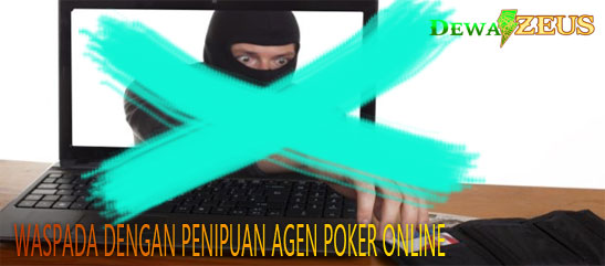 WASPADA DENGAN PENIPUAN AGEN POKER ONLINE