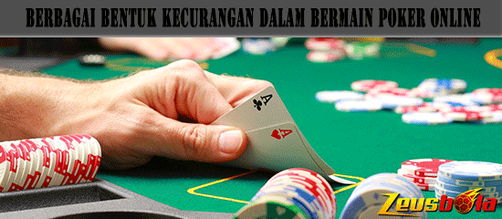 Berbagai bentuk Kecurangan Dalam Bermain Poker Online