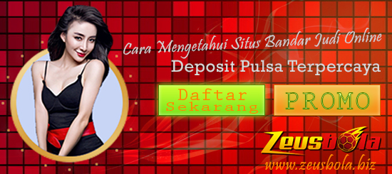 Cara Mengetahui Situs Bandar Judi Online Deposit Pulsa Terpercaya