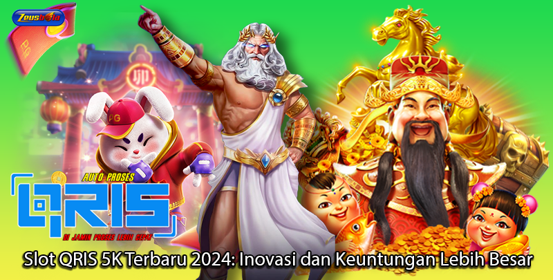 Slot QRIS 5K Terbaru 2024 Inovasi dan Keuntungan Lebih-Besar